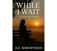 While I Wait: A 30-Day Devotional (30-Day Journeys: Navigating Life's Tough Seasons with Faith)