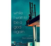 while I wait to be a god again