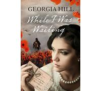 While I Was Waiting: A Romantic Historical Timeslip Saga of Courage and Sacrifice