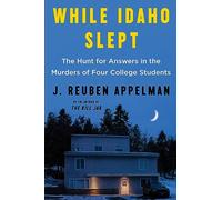 While Idaho Slept: The Hunt for Answers in the Murders of Four College Students