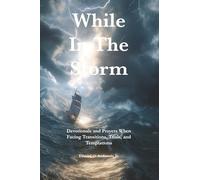 While in the Storm: Devotionals and Prayers When Facing Transitions, Trials, and Temptations (The Private Devotional Series)