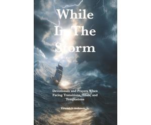 While in the Storm: Devotionals and Prayers When Facing Transitions, Trials, and Temptations (The Private Devotional Series)