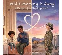 While Mommy is Away: A Prayer for Deployment (While You Are Away)