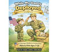While My Dad Is Deployed: A Coloring & Resilience Activity Book for Military Kids Ages 7-10 (Super Military Kids Collection)