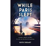 While Paris Slept: A mother faces a heartbreaking choice in this bestselling story of love and courage in World War 2