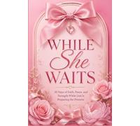 While She Waits: A 30-Day Christian Devotional for Women with Biblical Scriptures, Prayers, Reflections, Faith Declarations, Positive Thinking, and Spiritual Growth