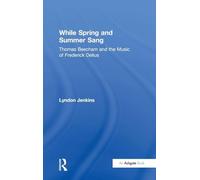 While Spring and Summer Sang: Thomas Beecham and the Music of Frederick Delius