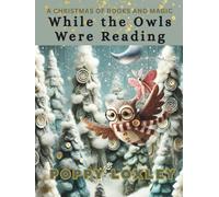 While the Owls Were Reading: A Christmas of Books and Magic (The Claymation Tales)