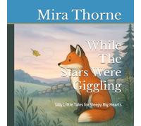 While The Stars Were Giggling: Silly Little Tales for Sleepy Big Hearts
