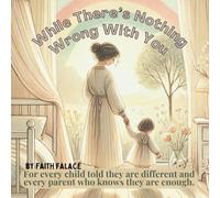 While There’s Nothing Wrong With You: A heartfelt children’s book about love and acceptance - for parents facing a diagnosis, and for children ... as they are. (The While You’re Series)