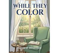 While They Color: A Quiet Book for Caregivers - A Meditative Coloring Book for Those Who Care for People with Dementia and Alzheimer's: 30 Nature and ... Gentle Affirmations for Exhausted Caregivers