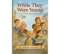 While They Were Young: True Stories of Kids Who Grew Into Heroes (Values for Life Books Collection)