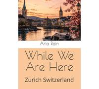 While We Are Here: Zurich Switzerland