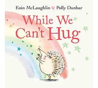 While We Can't Hug (Hedgehog & Friends)