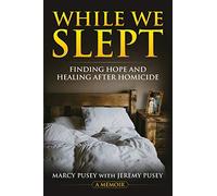 While We Slept: Finding Hope and Healing After Homicide