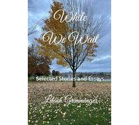 While We Wait: Selected Stories & Essays