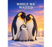 While We Waited: An Emperor Penguin Story About Hope Patience and Waiting for a Child (Heart of the Herd)