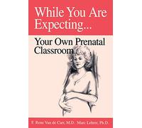 While You Are Expecting: Your Own Prenatal Classroom
