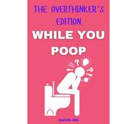 While You Poop - The Overthinker's Edition: A Hilarious Bathroom Book with Word Games, Twisted Thoughts, Brain Dumps, and Toilet Humor for Adults (The Ultimate Bathroom Activity Book)