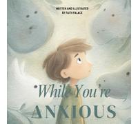 While You’re Anxious: A gentle, rhyming story for children struggling with anxiety, fear, and big emotions: A heart-soothing picture book to help kids ... moments (Ages 3-8) (The While You’re Series)