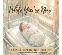 While You’re New: A Heartfelt Keepsake Story for New Parents and Babies (The While You’re Series)