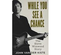 While You See A Chance: The Steve Winwood Story
