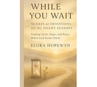 While You Wait: A Year of Devotions for the Silent Seasons: Finding Faith, Hope, and Peace When God Seems Silent