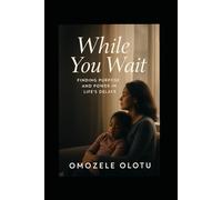 While You Wait: Faith, Waiting, and the Making of a Woman