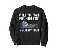 While You Wait For High Tide I'm Already There Airboat Swamp Sweatshirt