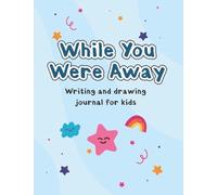 While You Were Away Writing And Drawing Journal For Kids: Deployment Book Journal For Kids Handwriting and Sketchbook Birthday Gifts For Children