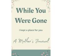 While You Were Gone: I kept a place for you (A Mother's Journal)