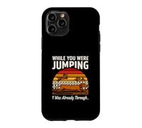 While You Were Jumping I Was Already Through Case for iPhone 11 Pro