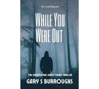 While You Were Out: The 'Must Read' Crime Thriller of the year.
