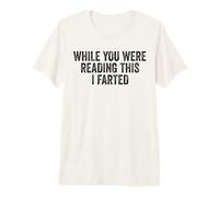 While You were Reading This I Farted. Funny Joke Premium T-Shirt