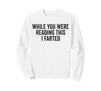 While You Were Reading This I Farted. Funny Joke Sweatshirt
