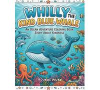 Whilly the Kind Blue Whale: An Ocean Adventure Coloring Book Story About Kindness