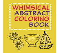 Whimsical Abstract Coloring Book: Mindfulness and creative exploration book through fun, minimalist designs. 8.5 x 8.5 inches.