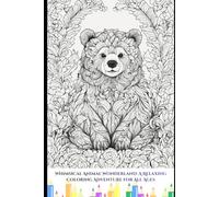 Whimsical Animal Wonderland: A Relaxing Coloring Adventure for All Ages: Unleash Your Creativity with 30 Beautiful Animal Designs for Stress Relief, Mindfulness, and Fun