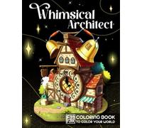 Whimsical Architect Coloring Book: A Collection of Fantasy Construction Including Tree Houses, Castles, Towers, and More, Color Pages for Adults Women Seniors to Relieve Stress