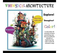 Whimsical Architecture: Series 1 Whimsical Adventures in Coloring for Teens and Adults: Creative Mindfulness Coloring Book; Whimsical Fantasy Art