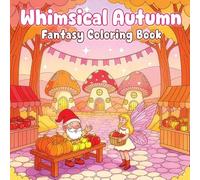 Whimsical Autumn Fantasy Coloring Book: Magical Fall Scenes and Cozy Fantasy Worlds for Relaxation and Creative Expression
