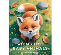 Whimsical Baby Animals: A Relaxing Coloring Book for All Ages Featuring 100 Lovable Creatures from Ocean, Farm, Jungle And More