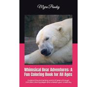 Whimsical Bear Adventures: A Fun Coloring Book for All Ages: Explore the enchanting world of bears through intricate coloring pages and unleash your creativity
