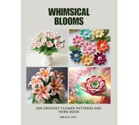 Whimsical Blooms: 200 Crochet Flower Patterns and Trims Book