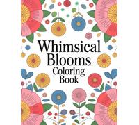 Whimsical Blooms: A Magical Flower Garden Coloring Journey for Adults - Enchanting Floral Designs, Relaxing Patterns, and Stress-Relief Art: A ... Swirling Vines, and Dreamy Botanicals