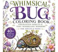Whimsical Bug Coloring Book: Enchanted Insects, Tiny Woodland Wonders, and Magical Nature Designs for Adults & Teens