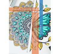 Whimsical Butterfly Mandalas: A Coloring Journey for Relaxation and Self-Expression: Butterfly Coloring Book
