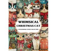 Whimsical Christmas Cat Scrapbook Paper: Festive Cat Themed Decorative Papers for Scrapbooks, Collage Art, Junk Journals and Holiday Creations