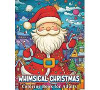 Whimsical Christmas Coloring Book for Adults: 100 Cute and Whimsical Christmas Designs for Relaxation and Stress Relief