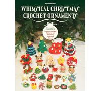 Whimsical Christmas Crochet Ornaments: A Complete Collection of Creative Holiday Patterns for Stunning Seasonal Décor
